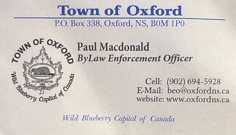 Town of Oxford Bylaw Enforcement Officer Paul MacDonald. Cell: 902-694-5928 / Email: beo@oxfordns.ca